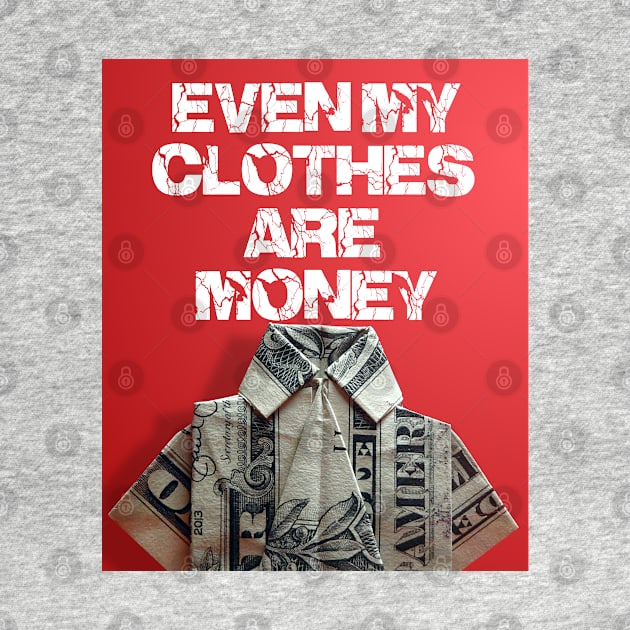 even my clothes are money by thehollowpoint